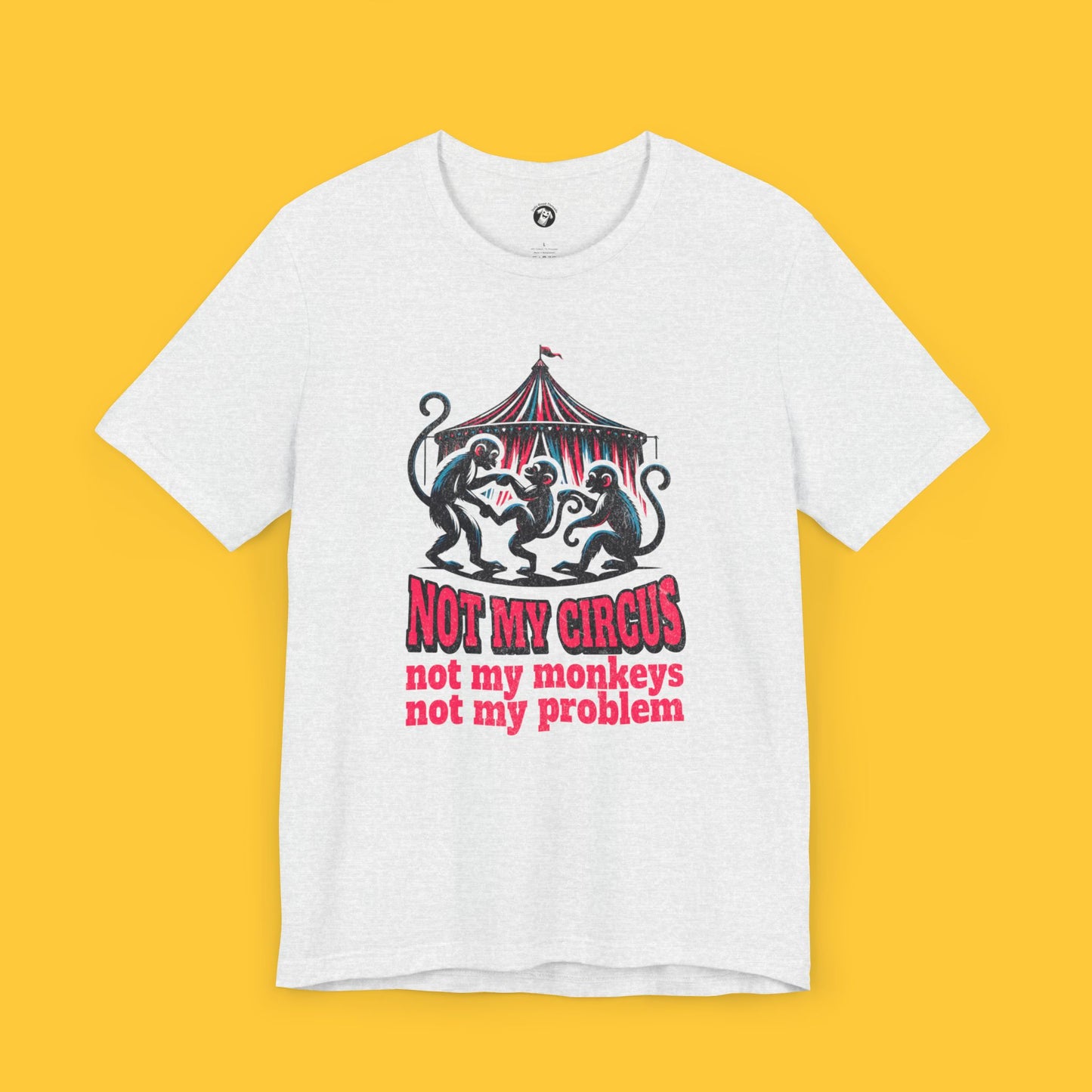 Not My Circus, Not My Monkeys Tee