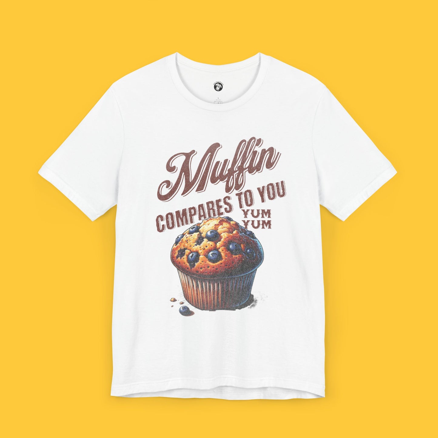 Muffin Compares to You: Classic Muffin Graphic Tee