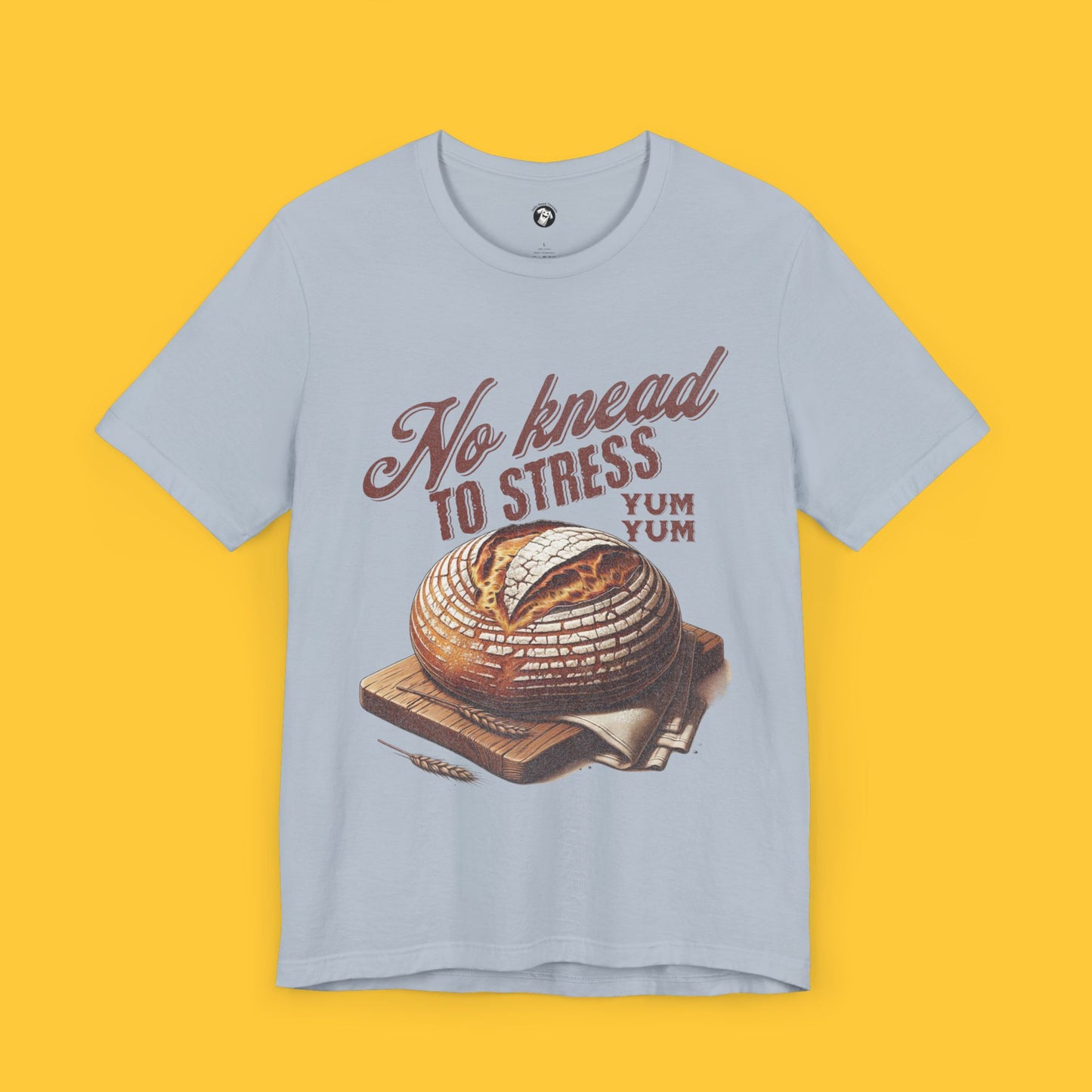 No Knead to Stress: Sourdough Bread Pun Tee