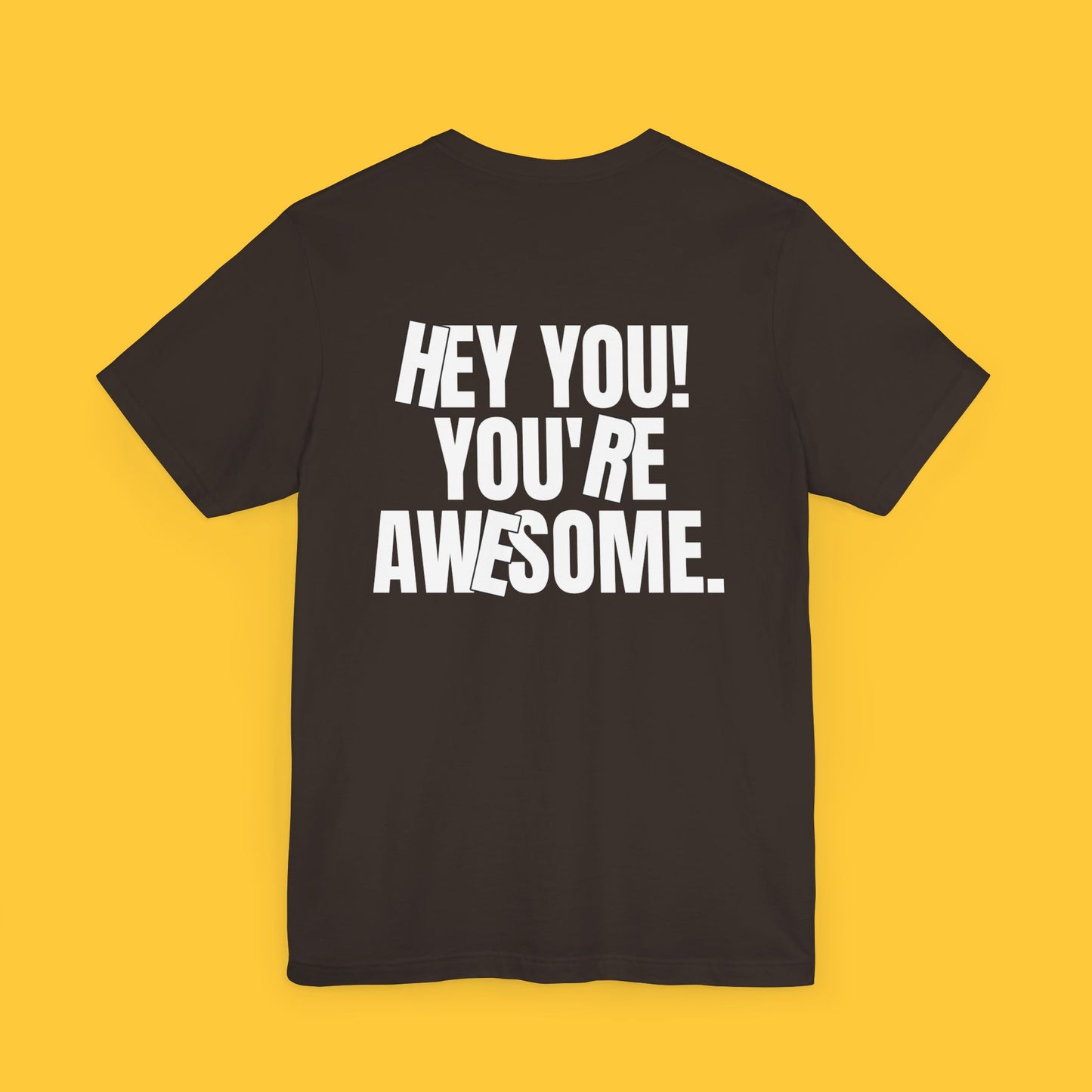 HEY YOU! YOU’RE AWESOME: Bold Typography Tee