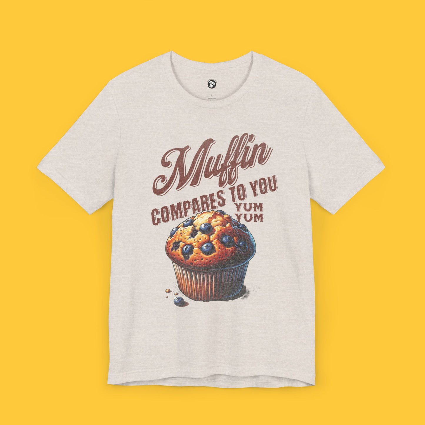 Muffin Compares to You: Classic Muffin Graphic Tee