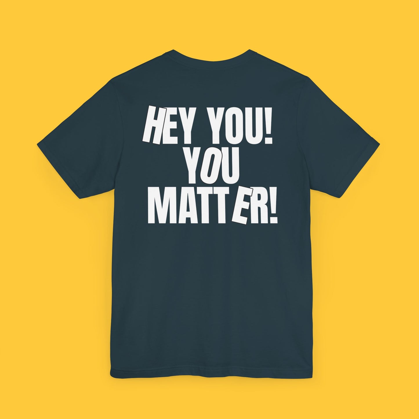 HEY YOU! YOU MATTER: Kindness Reminder Tee