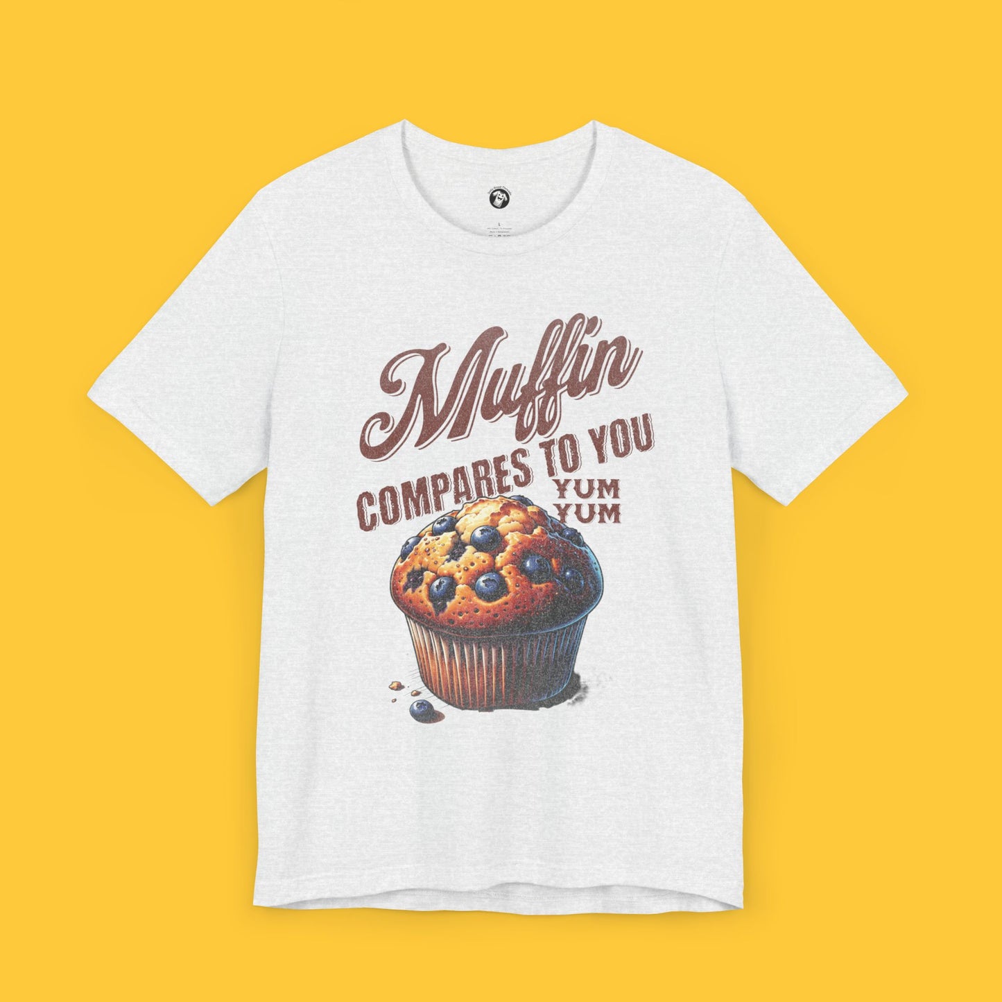 Muffin Compares to You: Classic Muffin Graphic Tee