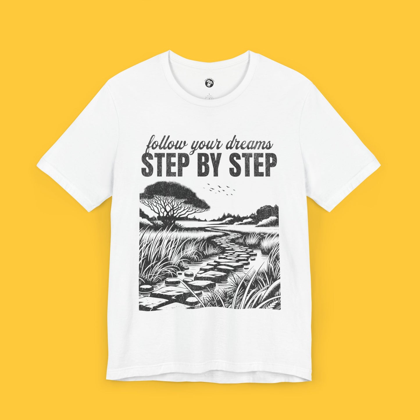 Follow Your Dreams: Step by Step Tee