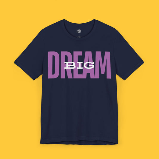 Big Dream, Dream Big Graphic Tee