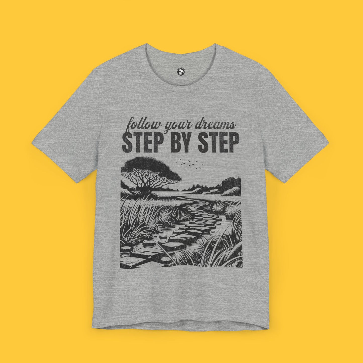 Follow Your Dreams: Step by Step Tee