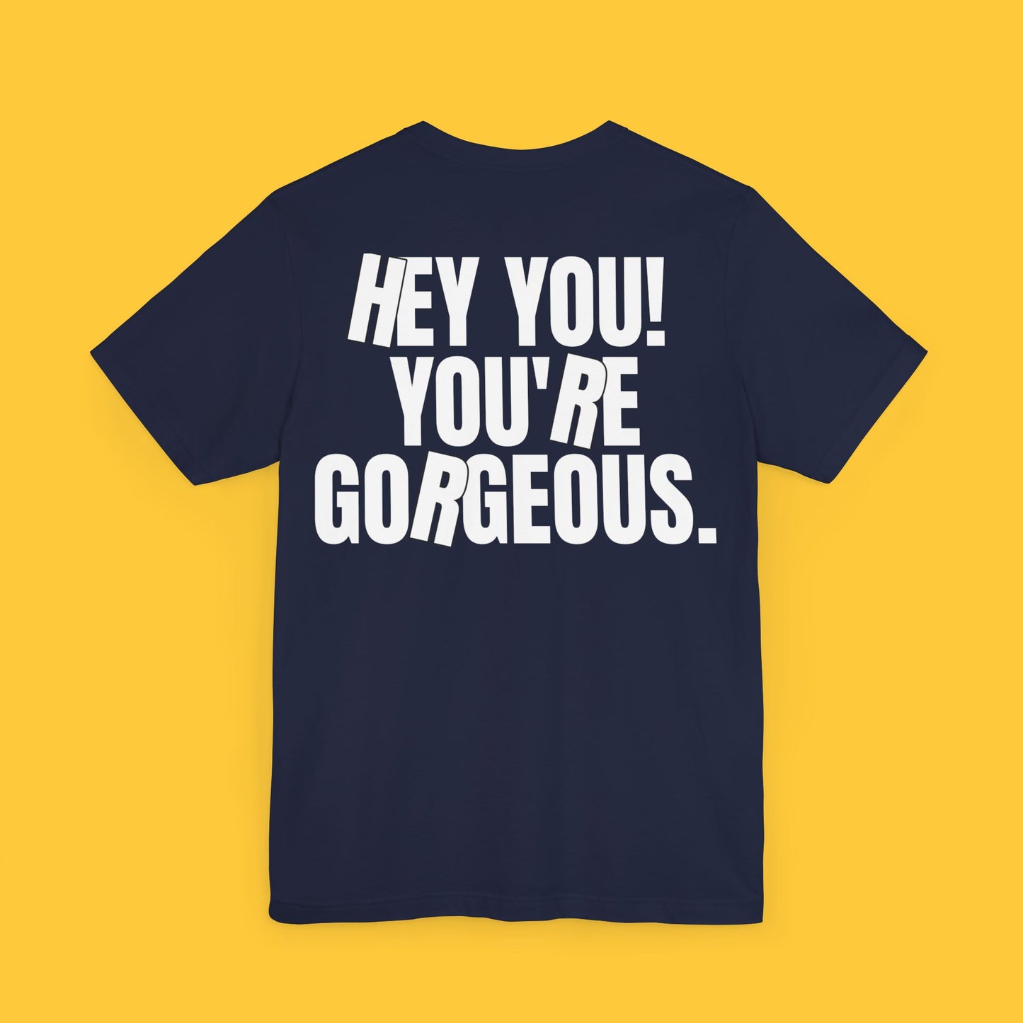 HEY YOU! YOU’RE GORGEOUS: Compliment Tee