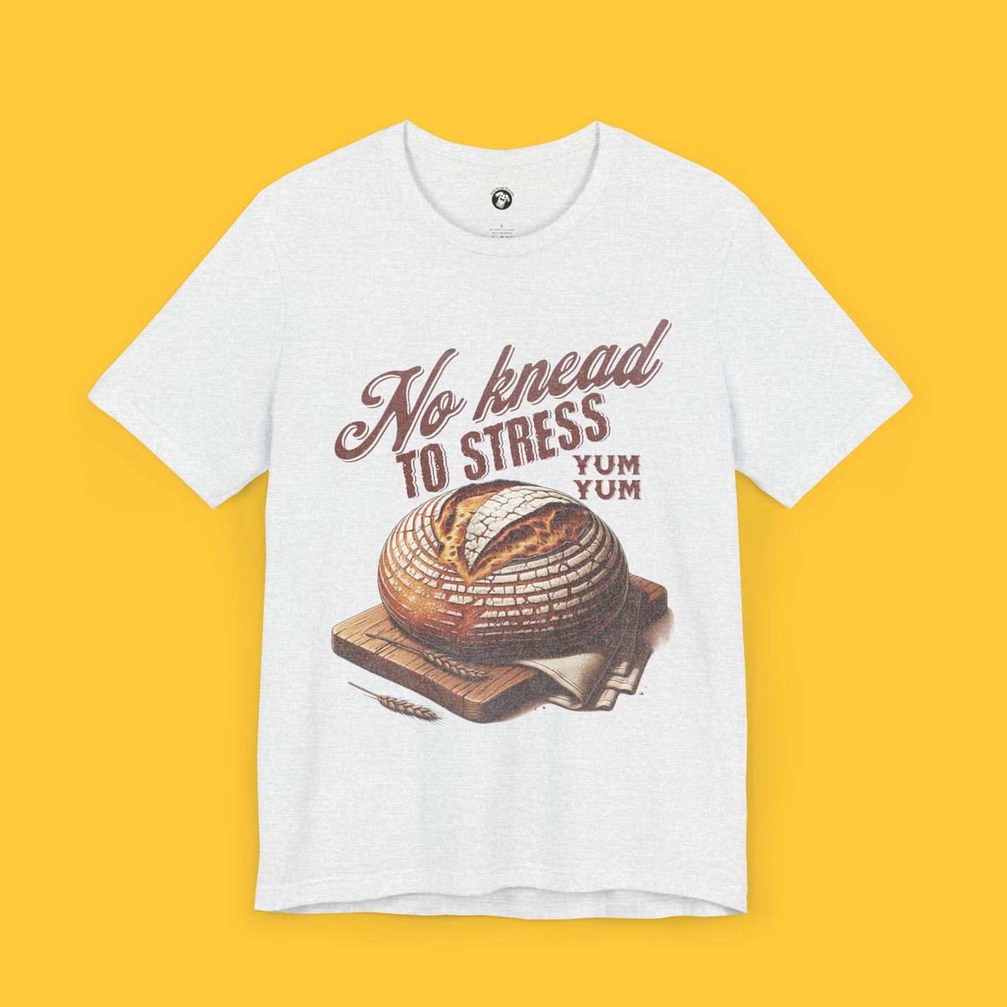 No Knead to Stress: Sourdough Bread Pun Tee