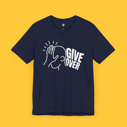 Give Over Cheeky Graphic Tee