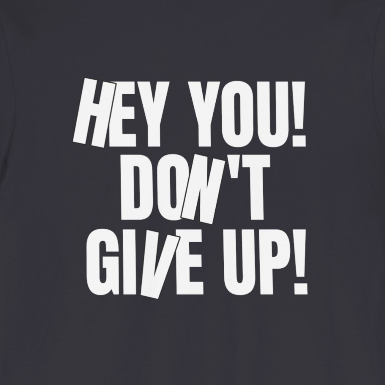 Hey You! Don’t Give Up! Spread Kindness Tee