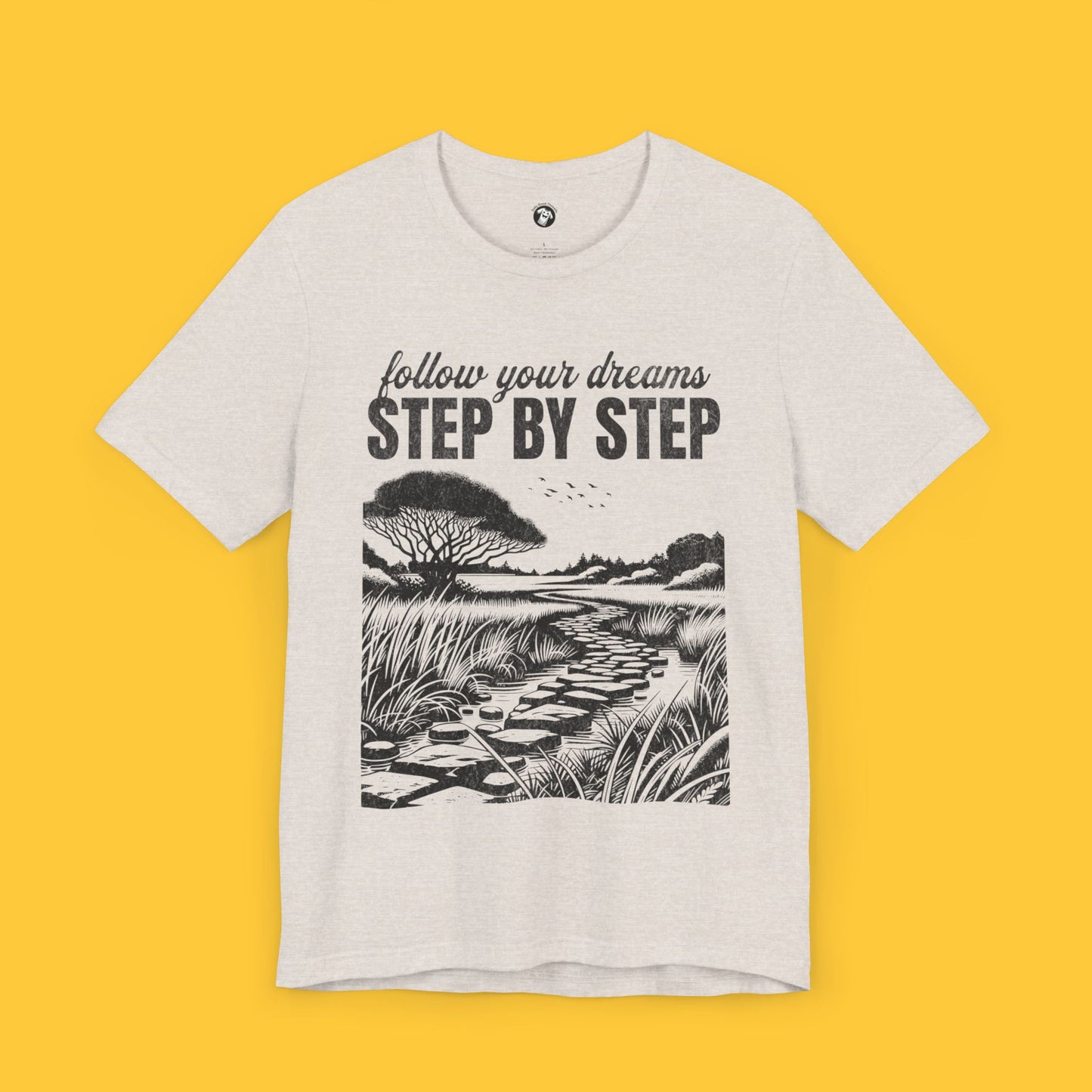 Follow Your Dreams: Step by Step Tee