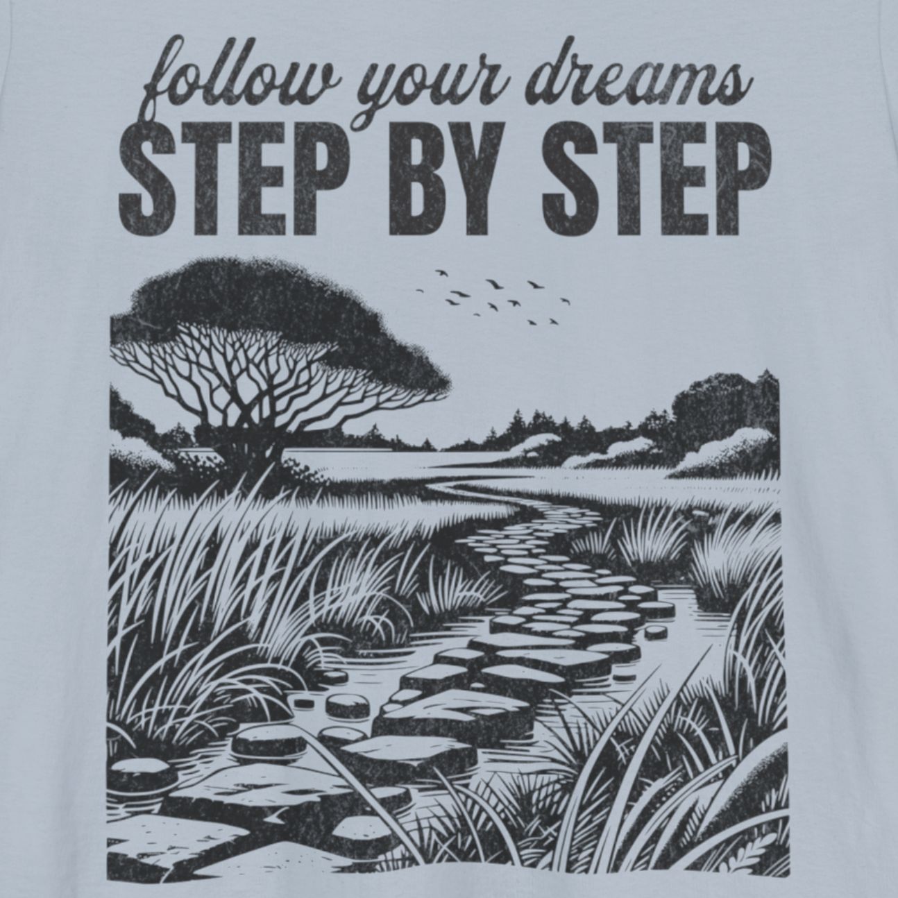 Follow Your Dreams: Step by Step Tee