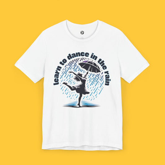 Learn to Dance in the Rain Tee