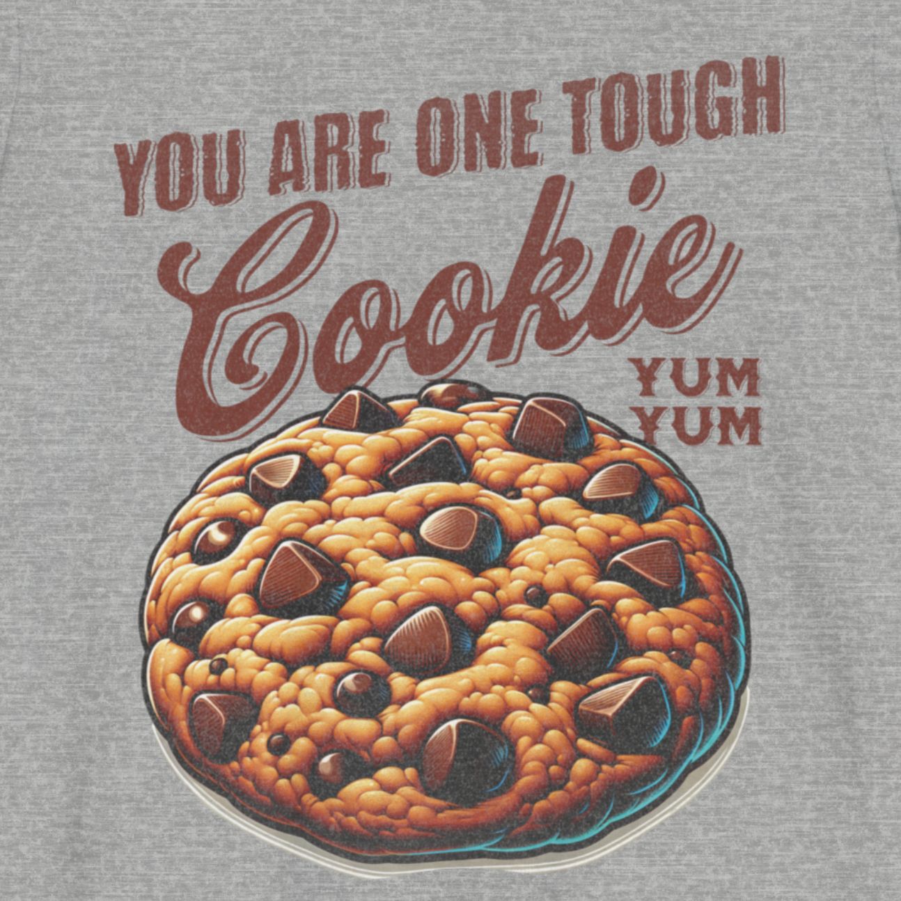 T-shirt featuring a graphic of a chocolate chip cookie with the phrase "You Are One Tough Cookie."