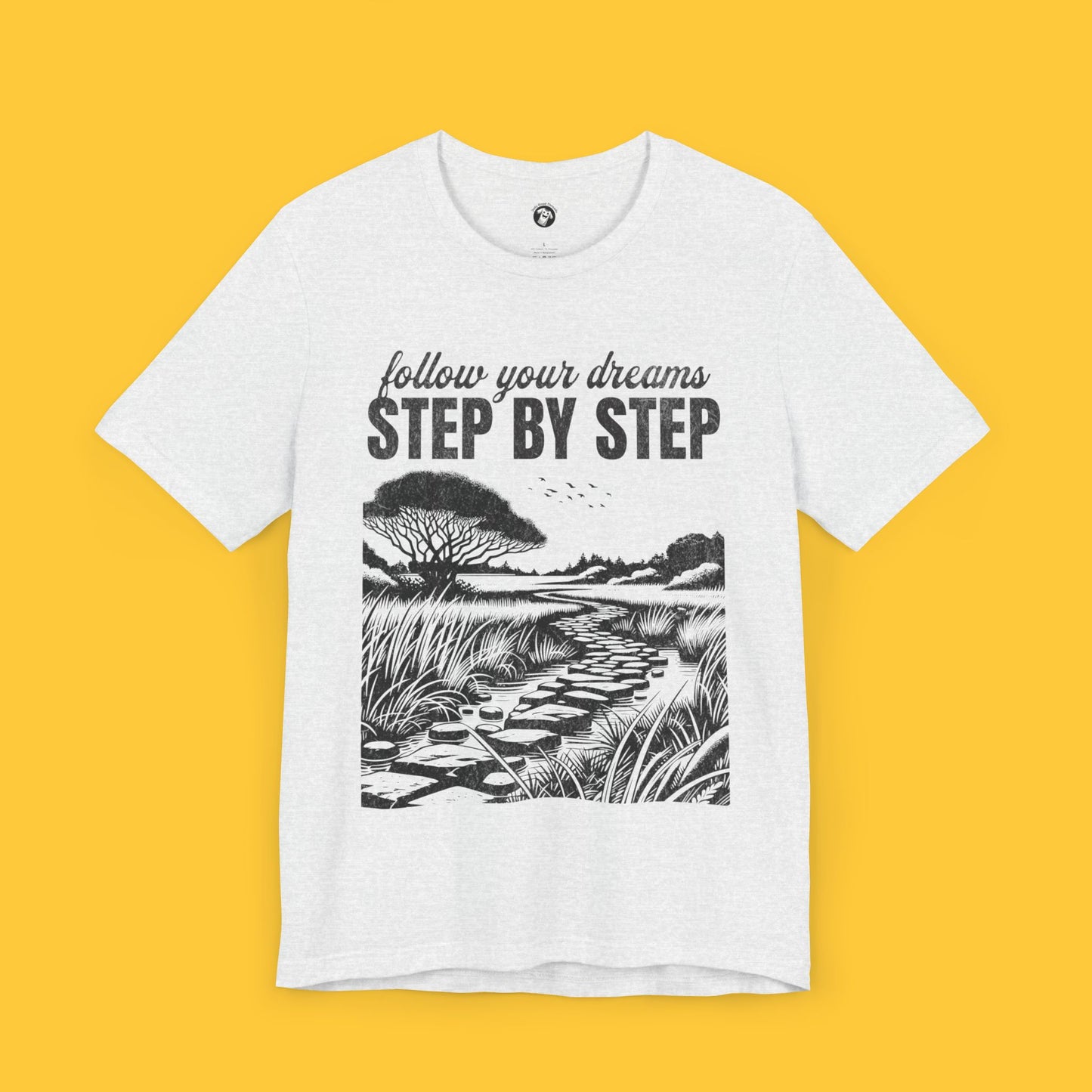 Follow Your Dreams: Step by Step Tee