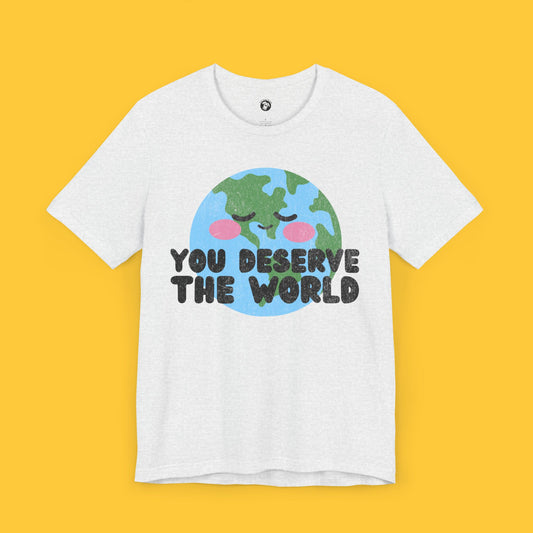 You Deserve the World Tee