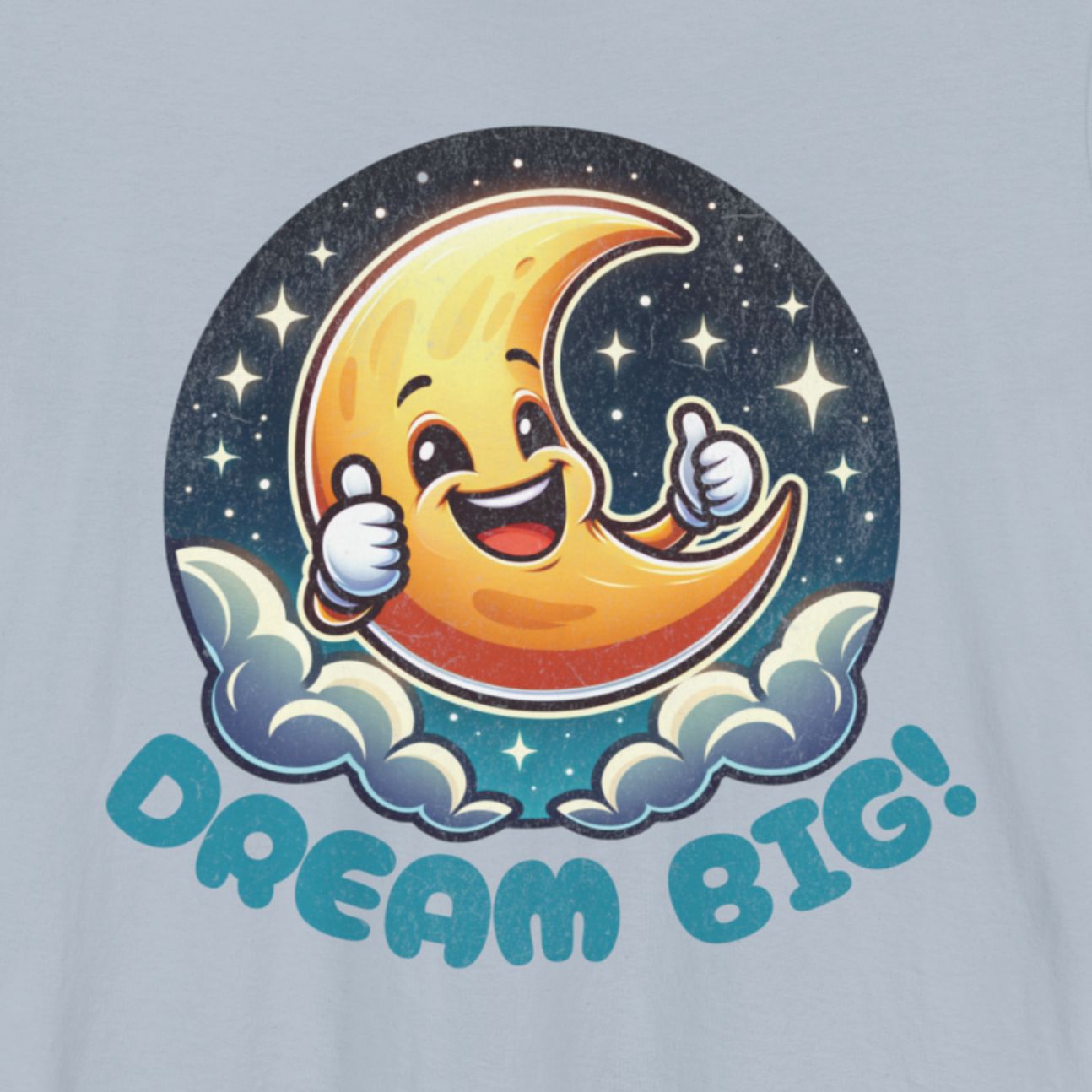 T-shirt with a cheerful half-moon character giving a thumbs up and the quote "DREAM BIG!" in a bubbly font.